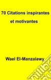 70 Citations Inspirantes Et Motivantes. E-book. Formato Mobipocket ebook