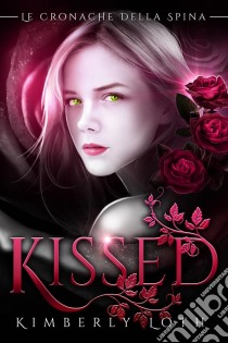 Kissed (Le Cronache Della Spina, Volume 1). E-book. Formato Mobipocket ebook di Kimberly Loth