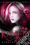 Kissed (Le Cronache Della Spina, Volume 1). E-book. Formato EPUB ebook di Kimberly Loth