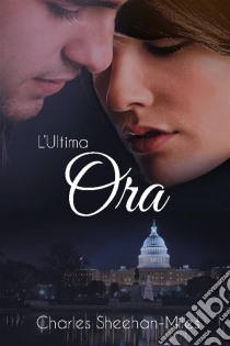 L'ultima Ora. E-book. Formato EPUB ebook di Charles Sheehan