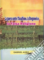 La Guerra Contro L'occultismo, La Stregoneria E La Falsa Religione. E-book. Formato Mobipocket ebook