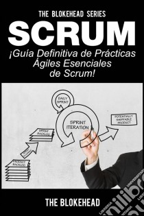 Scrum - ¡guía Definitiva De Prácticas Ágiles Esenciales De Scrum!. E-book. Formato Mobipocket ebook di The Blokehead