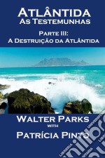 Atlântida - As Testemunhas - Parte Iii: A Destruição Da Atlântida. E-book. Formato EPUB