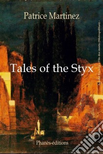 Tales Of The Styx. E-book. Formato EPUB ebook di Patrice Martinez