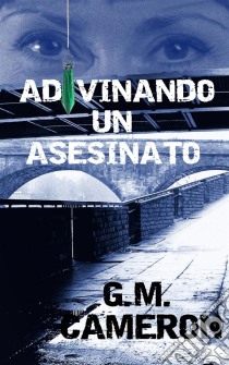 Adivinando Un Asesinato (Suspenso Romántico, Andromeda:1). E-book. Formato EPUB ebook di G M Cameron