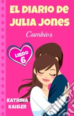 El Diario De Julia Jones: Libro 6 - Cambios. E-book. Formato Mobipocket