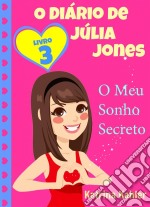 O Diário De Júlia Jones,  Livro 3,  O Meu Sonho Secreto. E-book. Formato EPUB ebook