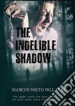 The Indelible Shadow. E-book. Formato Mobipocket ebook