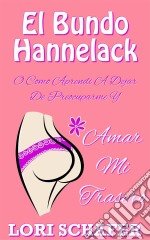 El Culo Hannelack, O Cómo Aprendí A Dejar De Preocuparme Y Amar Mi Trasero.. E-book. Formato Mobipocket ebook