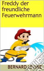 Freddy Der Freundliche Feuerwehrmann. E-book. Formato EPUB ebook