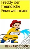 Freddy Der Freundliche Feuerwehrmann. E-book. Formato Mobipocket ebook