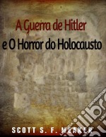 A Guerra De Hitler E O Horror Do Holocausto. E-book. Formato Mobipocket ebook