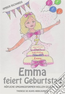 Emma Feiert Geburtstag – Höfliche Umgangsformen Wollen Gelernt Sein. E-book. Formato EPUB ebook di Amber Richards