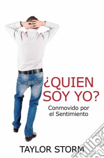 ¿quién Soy?  Conmovido Por El Sentimiento. E-book. Formato Mobipocket ebook di Taylor Storm