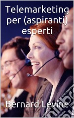 Telemarketing Per (Aspiranti) Esperti. E-book. Formato EPUB ebook