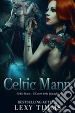 Celtic Mann - Il Cuore Della Battaglia. E-book. Formato EPUB ebook