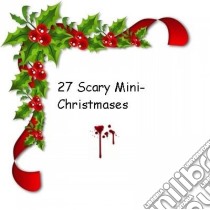 27 Scary Mini-Christmases!. E-book. Formato Mobipocket ebook di Salvatore Di Sante