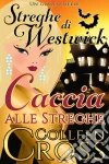 Caccia Alle Streghe : Un Giallo Delle Streghe Di Westwick. E-book. Formato Mobipocket ebook di Colleen Cross