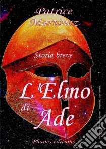 L'elmo Di Ade. E-book. Formato Mobipocket ebook di Patrice Martinez