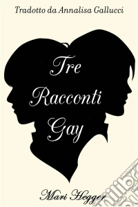 Tre Racconti Gay. E-book. Formato Mobipocket ebook