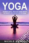 Yoga: Perdere Peso, Liberarsi Dallo Stress Ed Essere Più Sereni Con Lo Yoga. E-book. Formato Mobipocket ebook