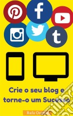 Crie O Seu Blog E Torne-O Um Sucesso. E-book. Formato EPUB ebook