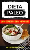 Dieta Paleo: Libro De Recetas De La Dieta Paleo. E-book. Formato Mobipocket ebook di Howard Benson