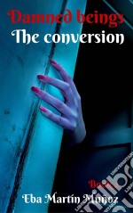 Damned Beings. The Conversion (Book 2). E-book. Formato EPUB ebook