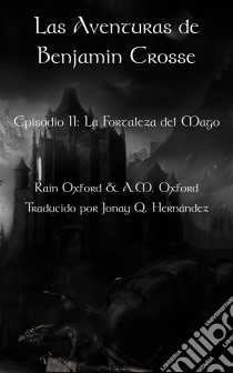 Las Aventuras De Benjamin Crosse; Segunda Parte: La Fortaleza Del Mago. E-book. Formato EPUB ebook di Rain Oxford