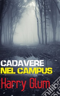 Cadavere Nel Campus. E-book. Formato EPUB ebook di Harry Glum