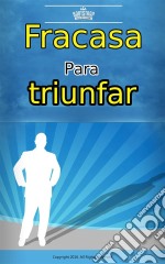 Fracasa Para Triunfar. E-book. Formato Mobipocket ebook