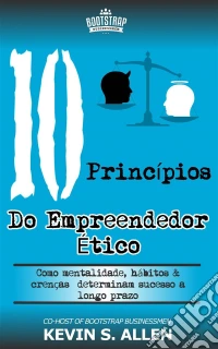 Os 10 Princípios Do Empreendedor Ético. E-book. Formato Mobipocket ebook