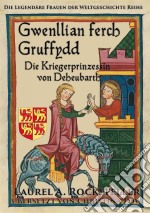 Gwenllian Ferch Gruffydd, Die Kriegerprinzessin Von Deheubarth. E-book. Formato Mobipocket ebook