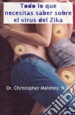 Todo Lo Que Necesitas Saber Sobre El Virus Del Zika. E-book. Formato EPUB ebook