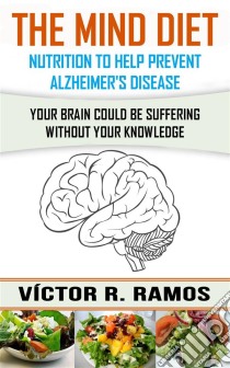 The Mind Diet, Nutrition To Help Prevent Alzheimer's Disease. E-book. Formato EPUB ebook di Victor R. Ramos