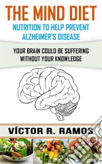 The Mind Diet, Nutrition To Help Prevent Alzheimer's Disease. E-book. Formato EPUB ebook