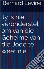 Jy Is Nie Veronderstel Om Van Die Geheime Van Die Jode Te Weet Nie. E-book. Formato EPUB ebook