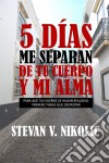 5 Días Me Separan De Tu Cuerpo Y Mi Alma. E-book. Formato EPUB ebook