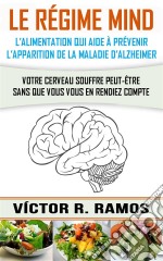 Le Régime Mind, L’Alimentation Qui Aide À Prévenir L’Apparition De La Maladie D’Alzheimer. E-book. Formato Mobipocket ebook