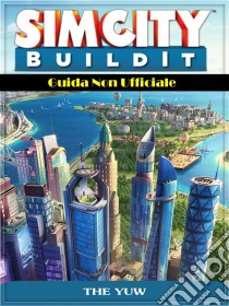 Sim City Buildit Guida Non Ufficiale. E-book. Formato EPUB ebook di Hiddenstuff Entertainment