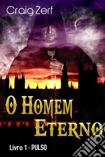 O Homem Eterno - Livro 1: Pulso. E-book. Formato Mobipocket ebook di Craig Zerf