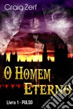 O Homem Eterno - Livro 1: Pulso. E-book. Formato EPUB ebook