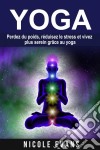 Yoga - Perdez Du Poids, Réduisez Le Stress Et Vivez Plus Serein Grâce Au Yoga. E-book. Formato EPUB ebook