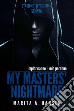 My Masters' Nightmare Stagione 1, Episodio 14 'schiava'. E-book. Formato Mobipocket ebook