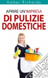 Aprire Un’Impresa Di Pulizie Domestiche. E-book. Formato EPUB ebook