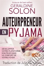 Auteurpreneur En Pyjama : Développer Votre Plateforme D'auteur Dans Le Confort De Votre Foyer. E-book. Formato Mobipocket ebook