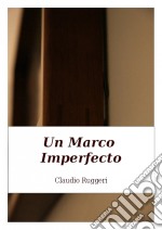 Un Marco Imperfecto. E-book. Formato Mobipocket ebook