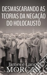 Desmascarando As Teorias Da Negação Do Holocausto. E-book. Formato Mobipocket ebook