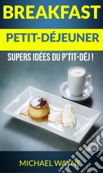 Breakfast: Petit-Déjeuner: Supers Idées Du P'tit-Déj !. E-book. Formato EPUB