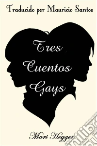 Tres Cuentos Gays. E-book. Formato Mobipocket ebook